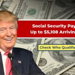Social Security Payments Up to $5,108 Arriving May 2: Who Qualifies?
