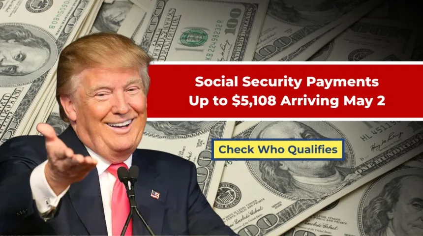 Social Security Payments Up to $5,108 Arriving May 2: Who Qualifies?