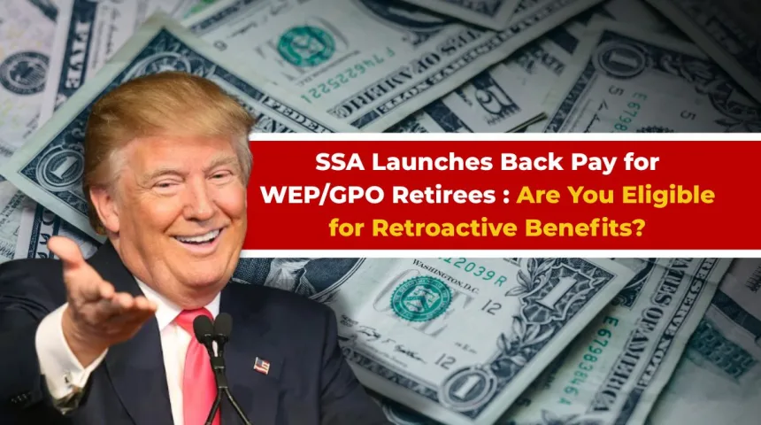 Donald Trump in Image with Text SSA Begins Retroactive Payments for Retirees Impacted by WEP and GPO